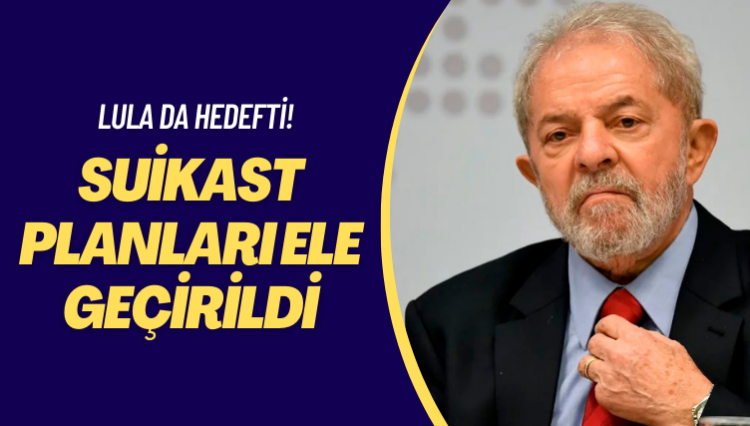 Lula da hedefti! Suikast planları ele geçirildi