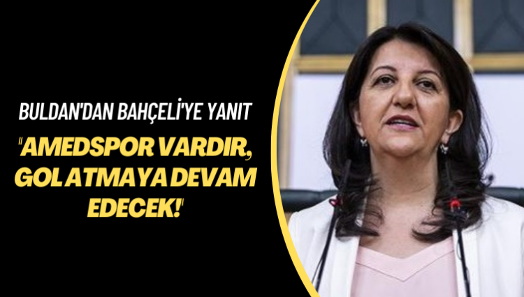 Buldan’dan Bahçeli’ye yanıt: Amedspor vardır, gol atmaya devam edecek!