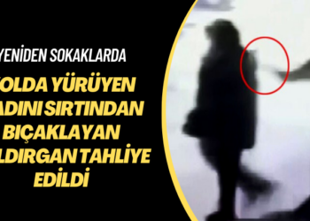 Yeniden sokaklarda: Yolda yürüyen kadını sırtından bıçaklayan saldırgan tahliye edildi
