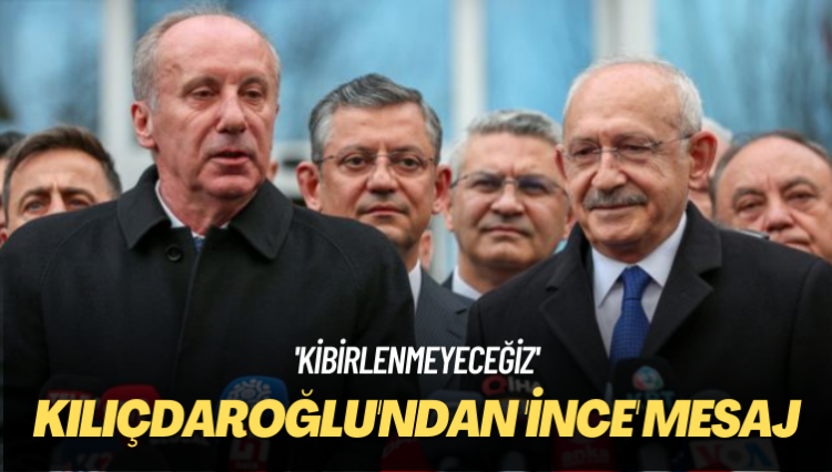 ‘Kibirlenmeyeceğiz’ Kılıçdaroğlu’ndan ‘İnce’ mesaj