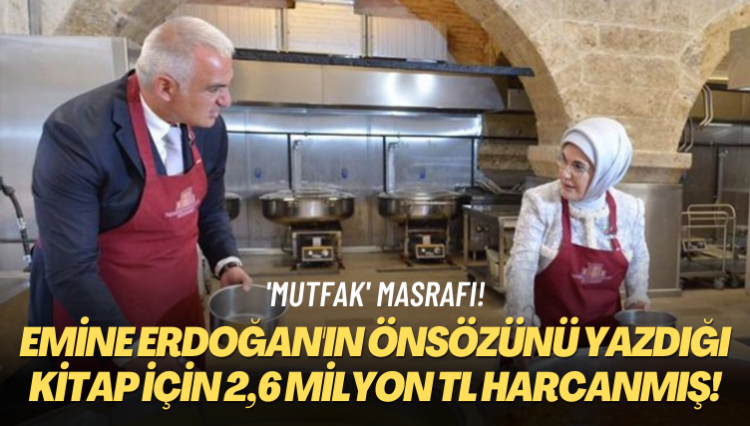 ‘Mutfak’ masrafı! Emine Erdoğan’ın önsözünü yazdığı kitap için 2,6 milyon TL harcanmış!