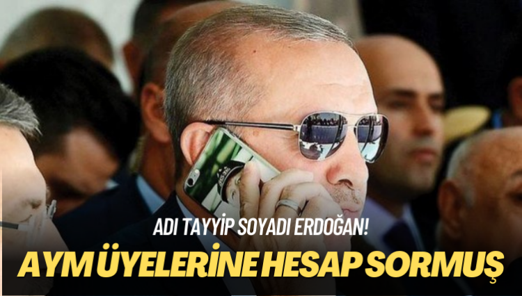 Adı Tayyip soyadı Erdoğan! AYM üyelerini arayıp hesap sormuş