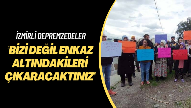 İzmirli depremzedeler: Buradaki insanları değil enkaz altındakileri çıkaracaktınız