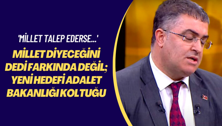 ‘Millet talep ederse’ Millet diyeceğini dedi farkında değil; yeni hedefi Adalet bakanlığı