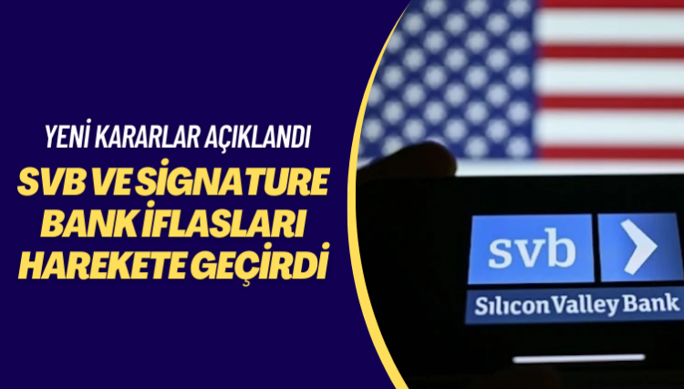 Yeni kararlar açıklandı: ABD, SVB ve Signature Bank iflaslarının ardından harekete geçti