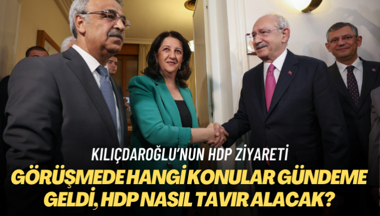 Kılıçdaroğlu’nun HDP ziyareti: Görüşmede hangi konular gündeme geldi, HDP nasıl tavır alacak?