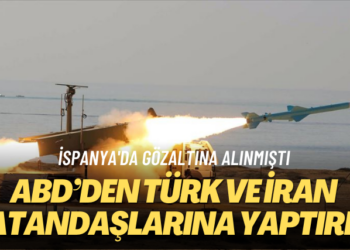 İspanya’da gözaltına alınmıştı: ABD’den Türk ve İran vatandaşlarına yaptırım