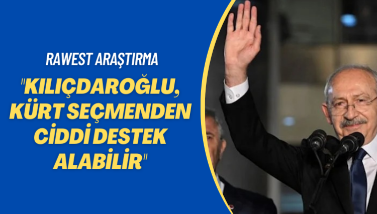 Rawest Araştırma: Kılıçdaroğlu, Kürt seçmenden ciddi destek alabilir