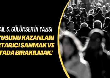 İsmail S. Gülümser’in yazısı: Kuyusunu kazanları kurtarıcı sanmak ve ortada bırakılmak!