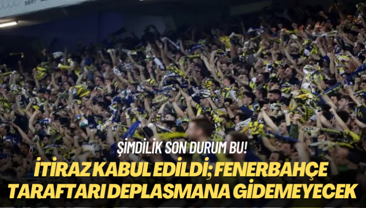 Şimdilik son durum bu! Fenerbahçe taraftarı deplasmana gidemeyecek