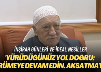 İnşirah günleri ve ideal nesiller: Yürüdüğünüz yol doğru, yürümeye devam edin, aksatmayın