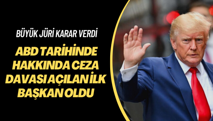Büyük jüri karar verdi: Trump, ABD tarihinde hakkında ceza davası açılan ilk başkan oldu
