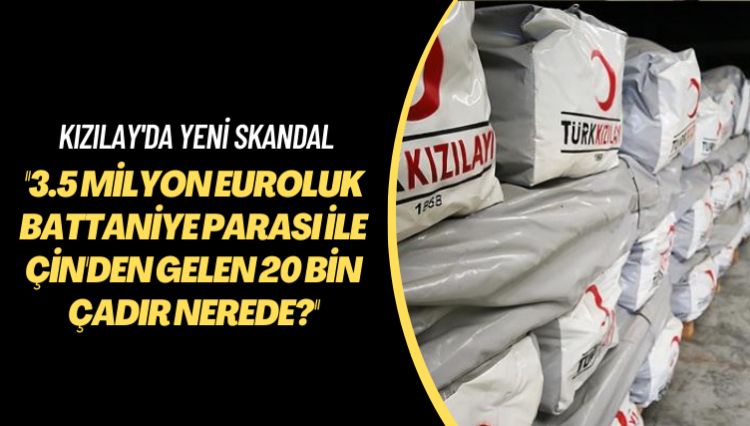 Kızılay’da yeni skandal: 3.5 milyon euroluk battaniye parası ve Çin’den gelen 20 bin çadır nerede?