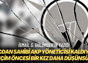 İsmail S. Gülümser’in yazısı: Vicdan sahibi AKP yöneticisi kaldıysa seçim öncesi bir kez daha düşünsün
