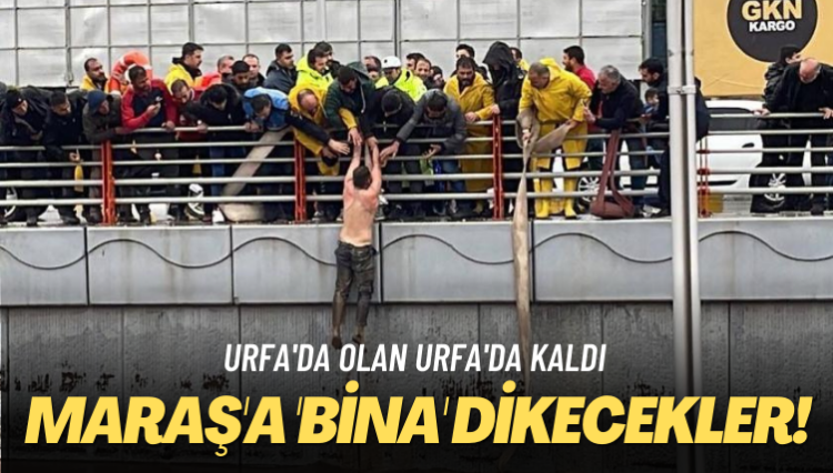 Urfa’da olan Urfa’da kaldı: Maraş’a ‘bina’ dikecekler!