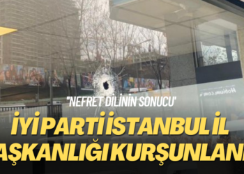 ‘Nefret dilinin sonucu’ İYİ Parti İstanbul il başkanlığı kurşunlandı