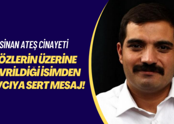 Sinan Ateş cinayeti: Gözlerin üzerine çevrildiği isimden savcıya sert mesaj!