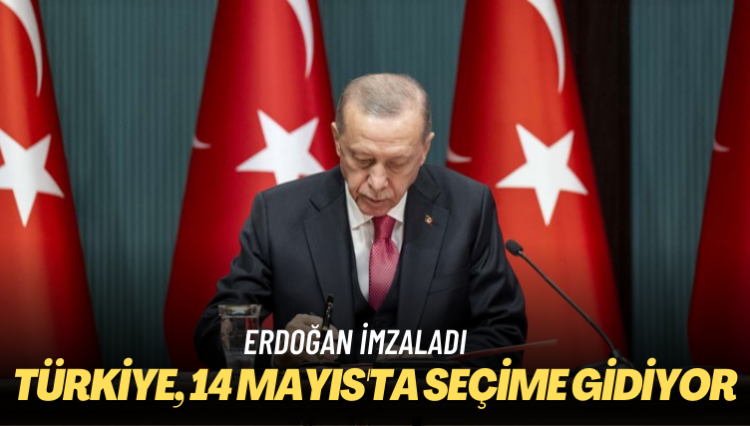 Erdoğan imzaladı: Türkiye, 14 Mayıs’ta seçime gidiyor