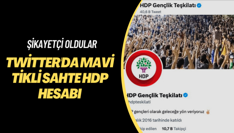 Şikayetçi oldular: Twitter’da mavi tikli sahte HDP hesabı