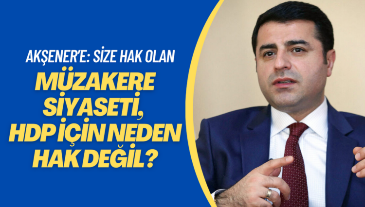 Akşener’e: Size hak olan müzakere siyaseti, HDP için neden hak değil?