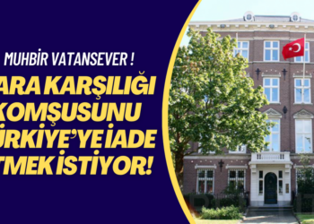 Muhbir vatansever! Para karşılığı komşusunu Türkiye’ye iade etmek istiyor