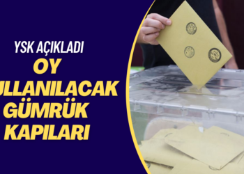 YSK, oy kullanılacak gümrük kapılarını açıkladı