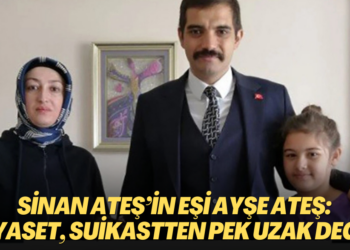 Sinan Ateş’in eşi Ayşe Ateş: Siyaset, bu alçak suikastten pek uzak değil