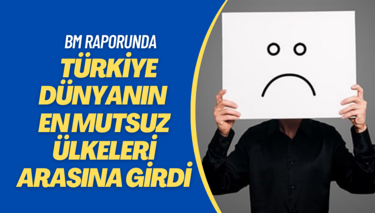 BM raporunda Türkiye dünyanın en mutsuz ülkeleri arasına girdi