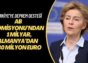 AB Komisyonu’ndan Türkiye’ye 1 milyar, Almanya’dan ise 130 milyon Euro deprem desteği