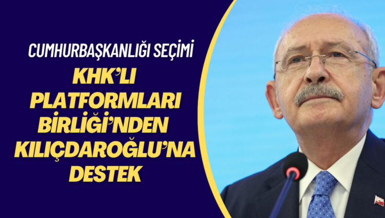 KHK’lı Platformları Birliği’nden Millet İttifakı’nın cumhurbaşkanı adayı Kemal Kılıçdaroğlu’na destek
