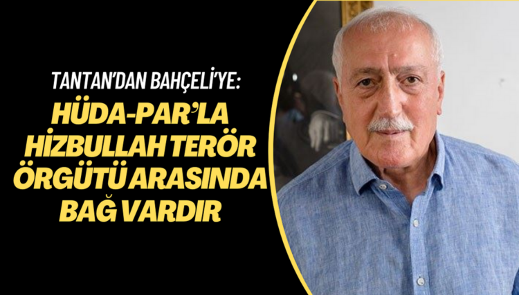 Sadettin Tantan’dan Bahçeli’ye: HÜDA-PAR’la Hizbullah arasında bağ vardır