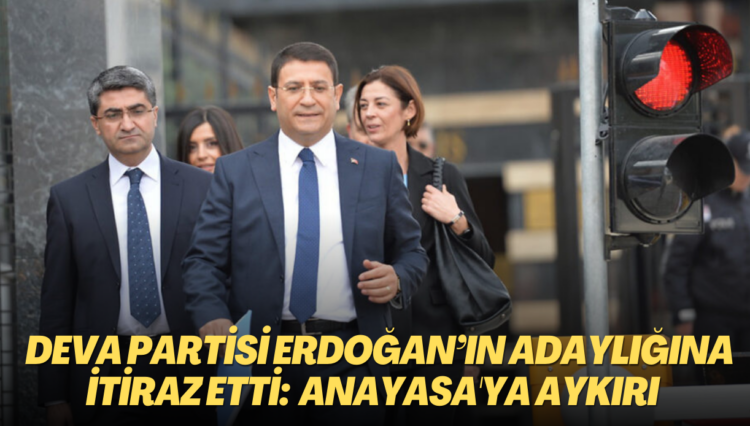 DEVA Partisi de Erdoğan’ın adaylığına itiraz etti