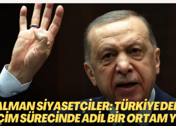 Alman Siyasetçiler: Türkiye’deki seçim sürecinde adil bir ortam yok