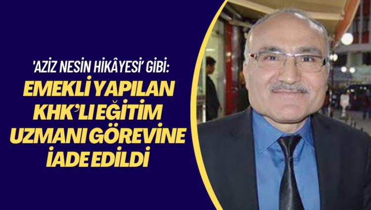 Emekli yapılan KHK’lı eğitim uzmanı görevine iade edildi