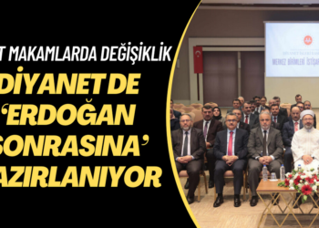 Diyanet de ‘Erdoğan sonrasına’ hazırlanıyor: Üst makamlarda değişiklik yapılıyor…
