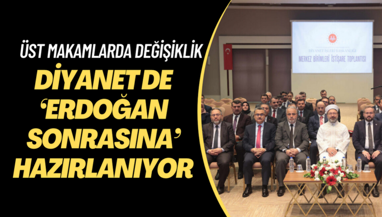 Diyanet de ‘Erdoğan sonrasına’ hazırlanıyor: Üst makamlarda değişiklik yapılıyor…