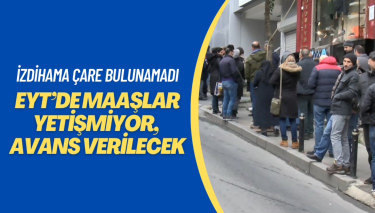 EYT’de maaş yetişmiyor, avans verilecek
