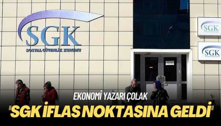 Ekonomi yazarı Çolak: SGK iflas noktasına geldi