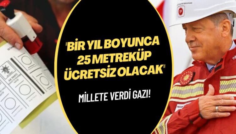 Millete verdi gazı! Bir yıl boyunca 25 metreküp ücretsiz olacak