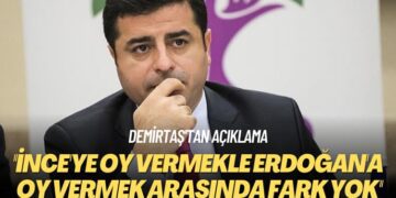 Demirtaş’tan açıklama: İnce’ye oy vermekle Erdoğan’a oy vermek arasında fark yok
