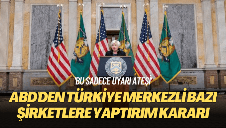 ‘Bu sadece uyarı ateşi’ ABD’den Türkiye merkezli bazı şirketlere yaptırım kararı