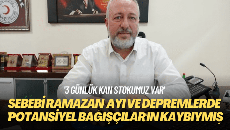 ‘3 günlük kan stokumuz var’ Sebebi Ramazan ve depremde ‘potansiyel bağışçılar’ın kaybıymış!