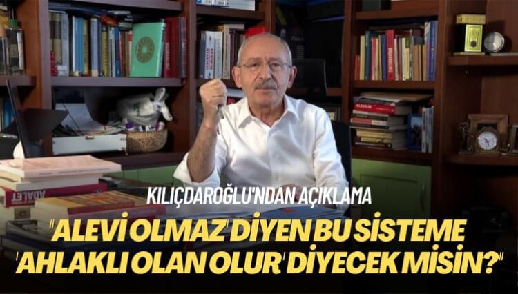 Kılıçdaroğlu’ndan açıklama: ‘Alevi olmaz’ diyen bu sisteme ‘Dürüst olan olur’ diyecek misin?