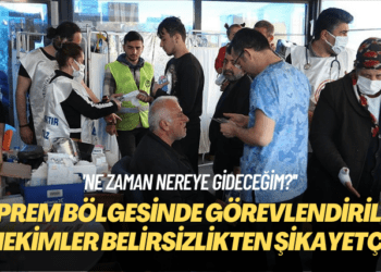 ‘Ne zaman nereye gideceğim?’ Deprem bölgesinde görevlendirilen hekimler belirsizlikten şikayetçi