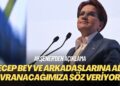 Akşener’den açıklama: Recep bey ve arkadaşlarına adil davranacağımıza söz veriyoruz