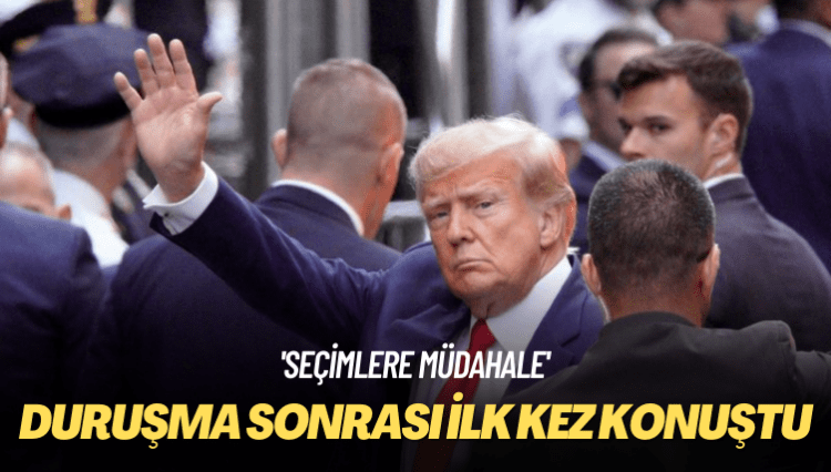 Trump duruşma sonrası ilk kez konuştu: Seçimlere müdahale