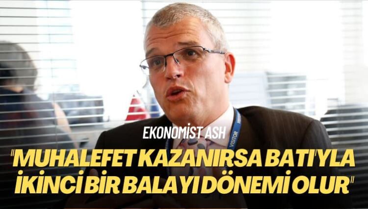Ekonomist Ash: Seçimi muhalefet kazanırsa Batı’yla ikinci bir balayı dönemi olur