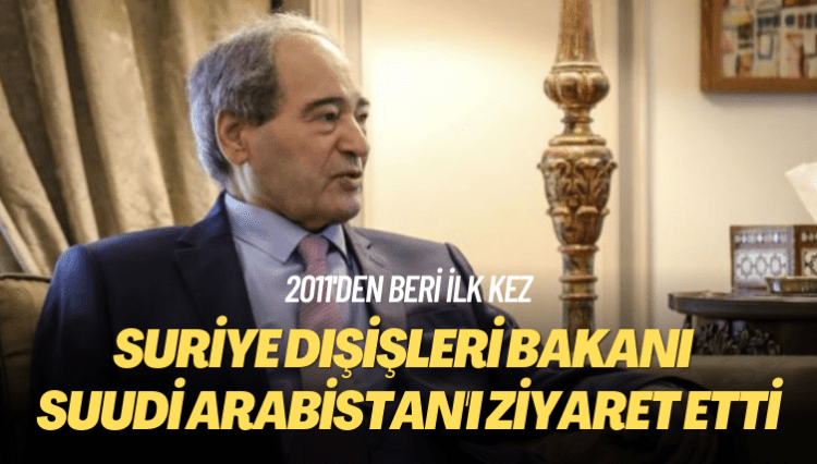 2011’den beri ilk kez: Suriye Dışişleri Bakanı, Suudi Arabistan’ı ziyaret etti