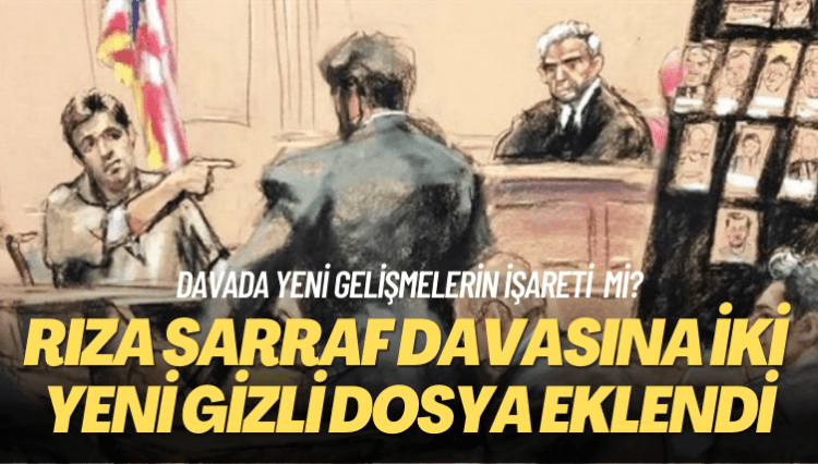 Davada yeni gelişmelerin işareti mi? Rıza Sarraf davasına iki yeni gizli dosya eklendi