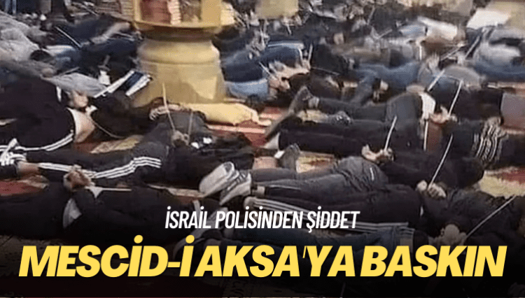 İsrail polisinden şiddet: Mescid-i Aksa’ya baskın